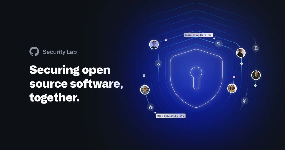 GitHub Security Lab: Securing Open Source Together